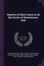 Reports of Select Cases in all the Courts of Westminster-Hall - John Fortescue-Aland, John Adams