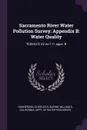 Sacramento River Water Pollution Survey. Appendix B: Water Quality: TC824.C2 A2 no.111 appx. B - Charles G Gunnerson, William E Warne