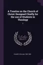 A Treatise on the Church of Christ. Designed Chiefly for the use of Students in Theology: 2 - William Palmer