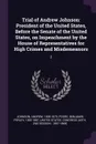 Trial of Andrew Johnson. President of the United States, Before the Senate of the United States, on Impeachment by the House of Representatives for High Crimes and Misdemeanors: 2 - Andrew Johnson, Benjamin Perley Poore