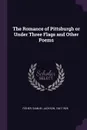 The Romance of Pittsburgh or Under Three Flags and Other Poems - Samuel Jackson Fisher