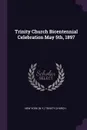 Trinity Church Bicentennial Celebration May 5th, 1897 - New York Trinity Church