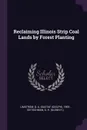 Reclaiming Illinois Strip Coal Lands by Forest Planting - G A. 1905- Limstrom, G H. Deitschman