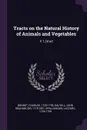 Tracts on the Natural History of Animals and Vegetables. V.1,2d ed - Charles Bonnet, John Graham Dalyell, Lazzaro Spallanzani