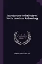 Introduction to the Study of North American Archaeology - Cyrus Thomas