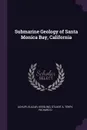 Submarine Geology of Santa Monica Bay, California - Elazar Uchupi, Stuart A Keesling, Richard D Terry