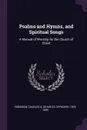 Psalms and Hymns, and Spiritual Songs. A Manual of Worship for the Church of Christ - Charles S. 1829-1899 Robinson