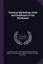 Teutonic Mythology; Gods and Goddesses of the Northland. 3 - Viktor Rydberg, Rasmus Björn Anderson, James W. 1849-1920 Buel