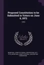 Proposed Constitution to be Submitted to Voters on June 6, 1972. 1972 - Montana Constitutional Convention