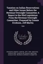 Taxation on Indian Reservations and Other Issues Before the Revenue Oversight Committee. A Report to the 53rd Legislature From the Revenue Oversight Committee ; Prepared by Connie Erickson, Jeff Martin: 1992 - Connie F Erickson, Jeff Martin