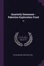 Quarterly Statement - Palestine Exploration Fund. 38 - Palestine Exploration Fund