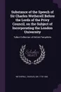 Substance of the Speech of Sir Charles Wetherell Before the Lords of the Privy Council, on the Subject of Incorporating the London University. Talbot Collection of British Pamphlets - Charles Wetherell