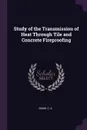 Study of the Transmission of Heat Through Tile and Concrete Fireproofing - C A Snow