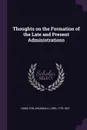Thoughts on the Formation of the Late and Present Administrations - Archibald Hamilton