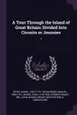 A Tour Through the Island of Great Britain. Divided Into Circuits or Journies: 1 - Daniel Defoe, Samuel Richardson, John Adams