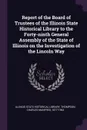 Report of the Board of Trustees of the Illinois State Historical Library to the Forty-ninth General Assembly of the State of Illinois on the Investigation of the Lincoln Way - Charles Manfred Thompson