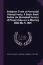 Religious Tests in Provincial Pennsylvania. A Paper Read Before the Historical Society of Pennsylvania at a Meeting Held No. 9, 1885 - Charles J. 1819-1899 Stillé