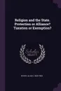Religion and the State. Protection or Alliance. Taxation or Exemption. - Alvah Hovey