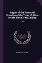 Report of the Financial Standing of the Town of Alton for the Fiscal Year Ending. 1956 - Alton Alton