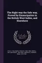 The Right way the Safe way, Proved by Emancipation in the British West Indies, and Elsewhere - Lydia Maria Francis Child, William Grant Sewell, Edward Bean Underhill