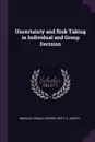 Uncertainty and Risk Taking in Individual and Group Decision - Donald George Marquis, H Joseph Reitz