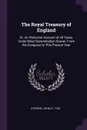 The Royal Treasury of England. Or, An Historical Account of all Taxes, Under What Denomination Soever, From the Conquest to This Present Year - John Stevens