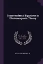 Transcendental Equations in Electromagnetic Theory - Leon Kotin, W Magnus