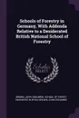 Schools of Forestry in Germany, With Addenda Relative to a Desiderated British National School of Forestry - John Croumbie Brown
