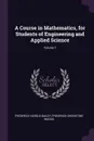 A Course in Mathematics, for Students of Engineering and Applied Science; Volume 1 - Frederick Harold Bailey, Frederick Shenstone Woods