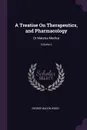 A Treatise On Therapeutics, and Pharmacology. Or Materia Medica; Volume 2 - George Bacon Wood