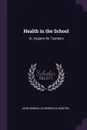 Health in the School. Or, Hygiene for Teachers - John Simeon Colebrook Elkington