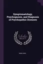 Symptomatology, Psychognosis, and Diagnosis of Psychopathic Diseases - Boris Sidis