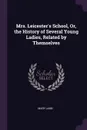 Mrs. Leicester.s School, Or, the History of Several Young Ladies, Related by Themselves - Mary Lamb