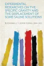 Experimental Researches on the Specific Gravity and the Displacement of Some Saline Solutions - Buchanan J. Y. (John Young) 1844-1925