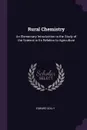 Rural Chemistry. An Elementary Introduction to the Study of the Science in Its Relation to Agriculture - Edward Solly