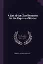 A List of the Chief Memoirs On the Physics of Matter - Robert Alfred Lehfeldt