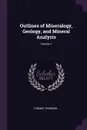 Outlines of Mineralogy, Geology, and Mineral Analysis; Volume 1 - Thomas Thomson