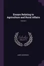 Essays Relating to Agriculture and Rural Affairs; Volume 2 - James Anderson