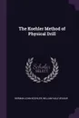 The Koehler Method of Physical Drill - Herman John Koehler, William Hale Wilbur