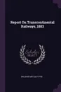 Report On Transcontinental Railways, 1883 - Orlando Metcalfe Poe