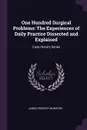 One Hundred Surgical Problems. The Experiences of Daily Practice Dissected and Explained: Case History Series - James Gregory Mumford