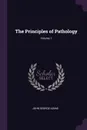 The Principles of Pathology; Volume 1 - John George Adami