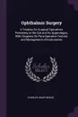 Ophthalmic Surgery. A Treatise On Surgical Operations Pertaining to the Eye and Its Appendages, With Chapters On Para-Operative Technic and Management of Instruments - Charles Heady Beard