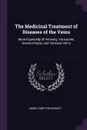 The Medicinal Treatment of Diseases of the Veins. More Especially of Venosity, Varicocele, Haemorrhoids, and Varicose Veins - James Compton Burnett