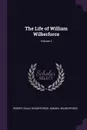 The Life of William Wilberforce; Volume 2 - Robert Isaac Wilberforce, Samuel Wilberforce