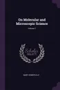 On Molecular and Microscopic Science; Volume 1 - Mary Somerville