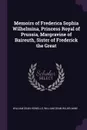 Memoirs of Frederica Sophia Wilhelmina, Princess Royal of Prussia, Margravine of Baireuth, Sister of Frederick the Great - William Dean Howells, William Dean Wilhelmine