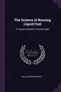 The Science of Burning Liquid Fuel. A Practical Book for Practical Men - William Newton Best