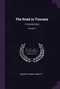 The Road in Tuscany. A Commentary; Volume 1 - Maurice Henry Hewlett