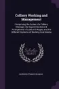 Colliery Working and Management. Comprising the Duties of a Colliery Manager, the Superintendence . Arrangement of Labour . Wages, and the Different Systems of Working Coal Seams - Harrison Francis Bulman